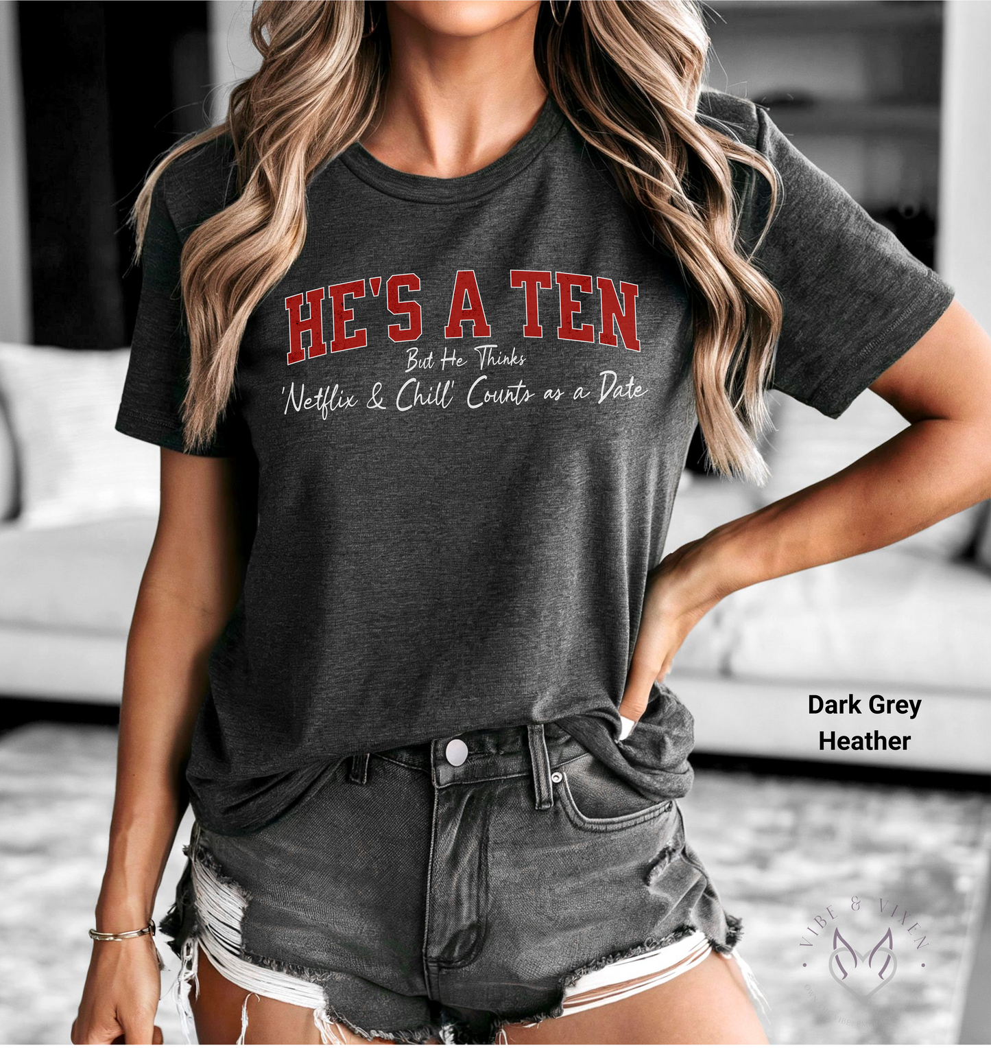He's a Ten but He Thinks Netflix & Chill Counts as a Date T-Shirt