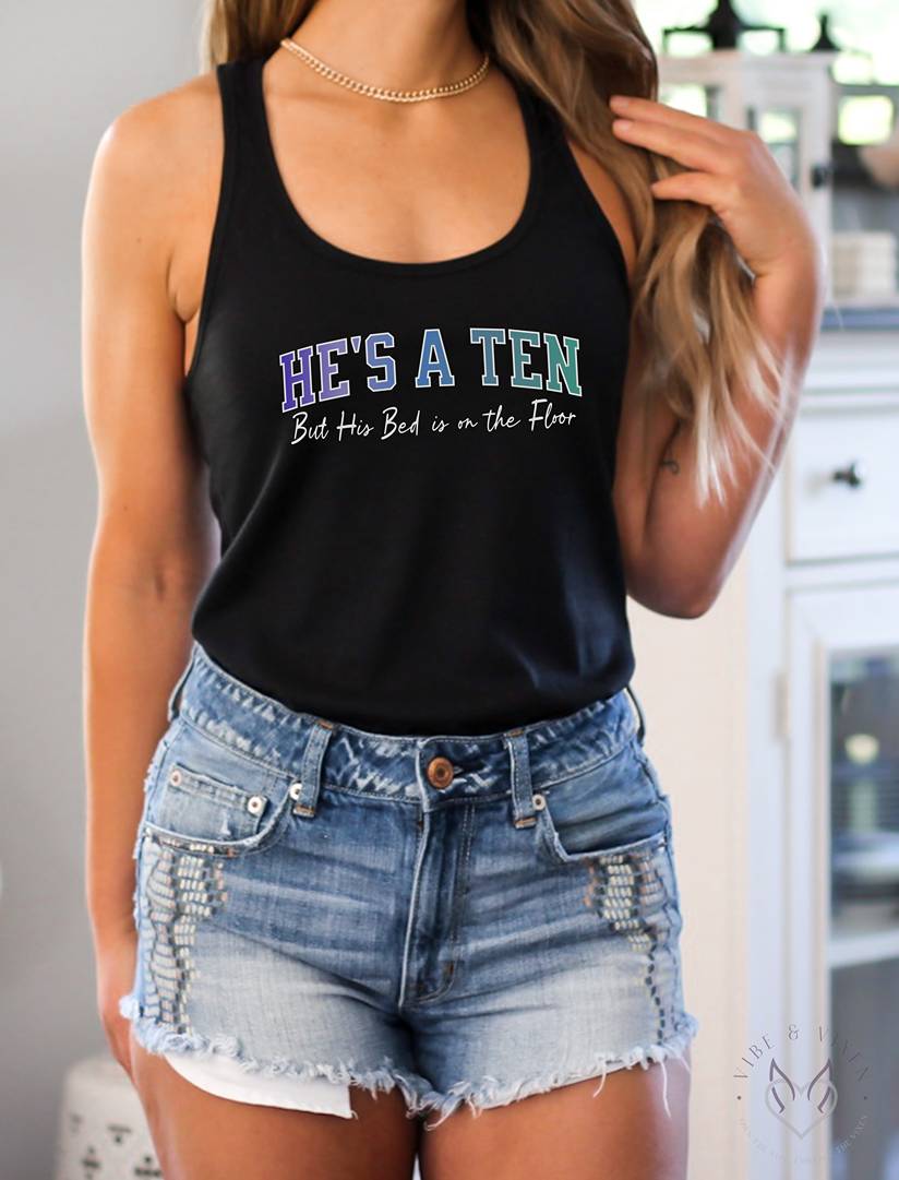 He's a Ten but His Bed is on the Floor, Racerback Tank Top