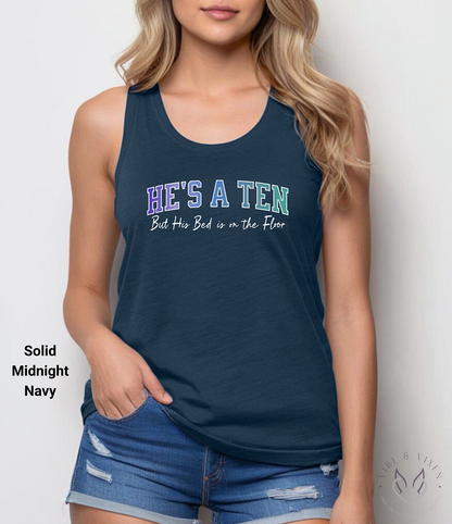 He's a Ten but His Bed is on the Floor, Racerback Tank Top
