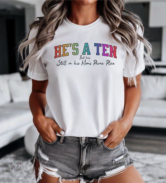 He's A Ten But He's Still on His Mom's Phone Plan Tee