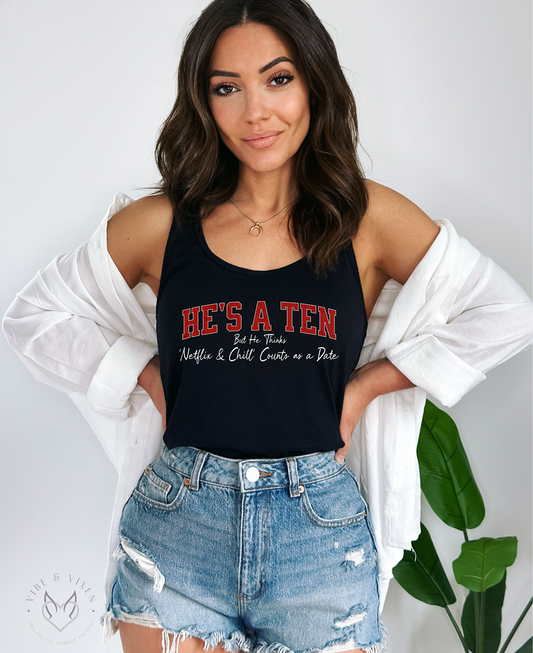 He's a Ten but Netflix & Chill Counts as a Date, Racerback Tank Top